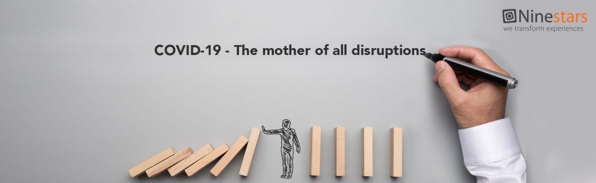 COVID-19 – The mother of all disruptions