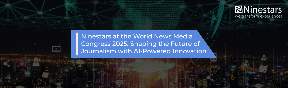 Ninestars at the World News Media Congress 2025: Shaping the Future of Journalism with AI-Powered Innovation