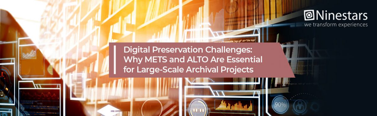 Digital Preservation Challenges: Why METS and ALTO Are Essential for Large-Scale Archival Projects